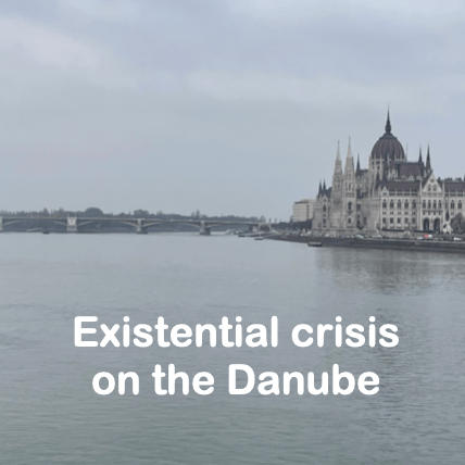 Existential crisis on the Danube MrJohn